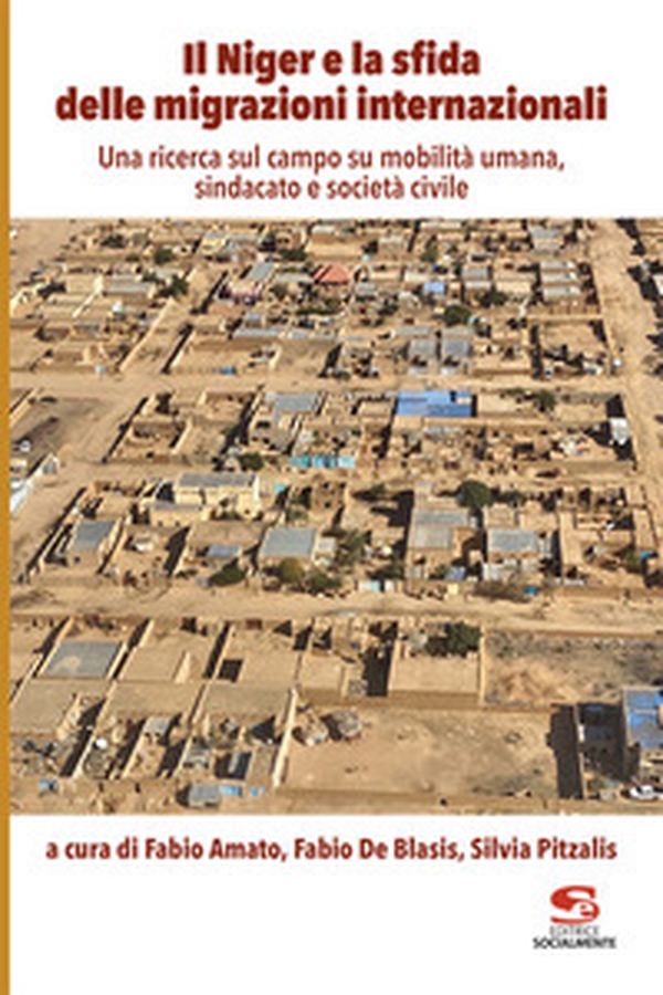 Il Niger e la sfida delle migrazioni internazionali. Una ricerca sul campo su mobilità umana, sindacato e società civile - Librerie.coop Il Niger e la sfida delle migrazioni internazionali. Una ricerca sul campo su mobilità umana, sindacato e società civile - Librerie.coop