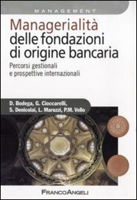 Managerialità delle fondazioni di origine bancaria. Percorsi gestionali e prospettive internazionali - Librerie.coop