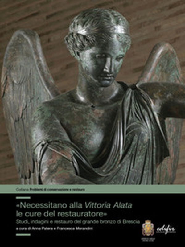 «Necessitano alla Vittoria Alata le cure del restauratore». Studi, indagini e restauro del grande bronzo di Brescia - Librerie.coop «Necessitano alla Vittoria Alata le cure del restauratore». Studi, indagini e restauro del grande bronzo di Brescia - Librerie.coop