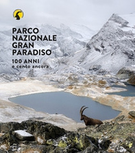 Parco nazionale Gran Paradiso. 100 anni e cento ancora - Librerie.coop