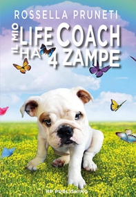 Il mio life coach ha 4 zampe. Tante lezioni in una sola vita dal tuo fedele amico quattrozampe - Librerie.coop