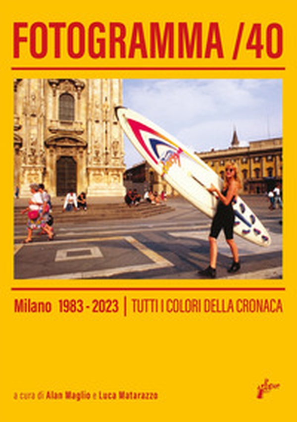 Fotogramma 40. Milano 1983-2023. Tutti i colori della cronaca - Librerie.coop Fotogramma 40. Milano 1983-2023. Tutti i colori della cronaca - Librerie.coop