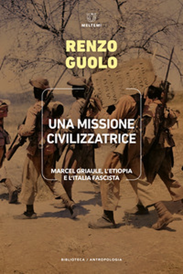 Una missione civilizzatrice. Marcel Griaule, l'Etiopia e l'Italia fascista - Librerie.coop Una missione civilizzatrice. Marcel Griaule, l'Etiopia e l'Italia fascista - Librerie.coop