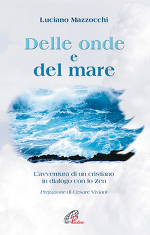 Delle onde e del mare. L'avventura di un cristiano in dialogo con lo Zen - Librerie.coop Delle onde e del mare. L'avventura di un cristiano in dialogo con lo Zen - Librerie.coop