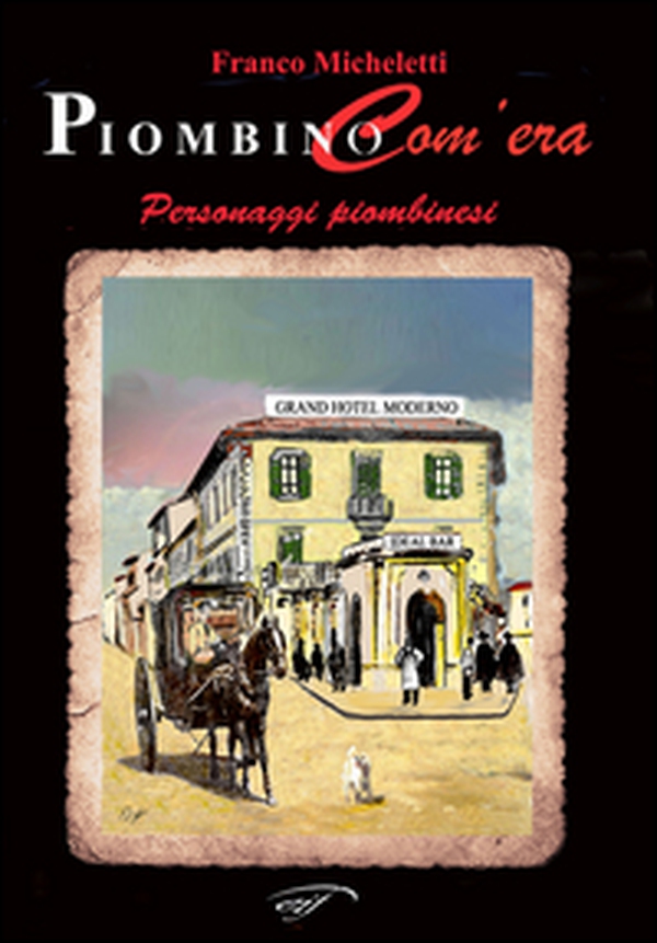 Piombino com'era. Personaggi piombinesi - Librerie.coop Piombino com'era. Personaggi piombinesi - Librerie.coop