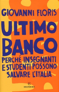 Ultimo banco. Perché insegnanti e studenti possono salvare l'Italia - Librerie.coop