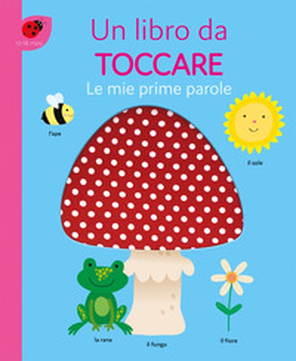 Le mie prime parole. Un libro da toccare - Librerie.coop Le mie prime parole. Un libro da toccare - Librerie.coop