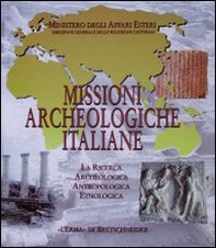 Missioni archeologiche italiane. La ricerca archeologica, antropologica, etnologica - Librerie.coop
