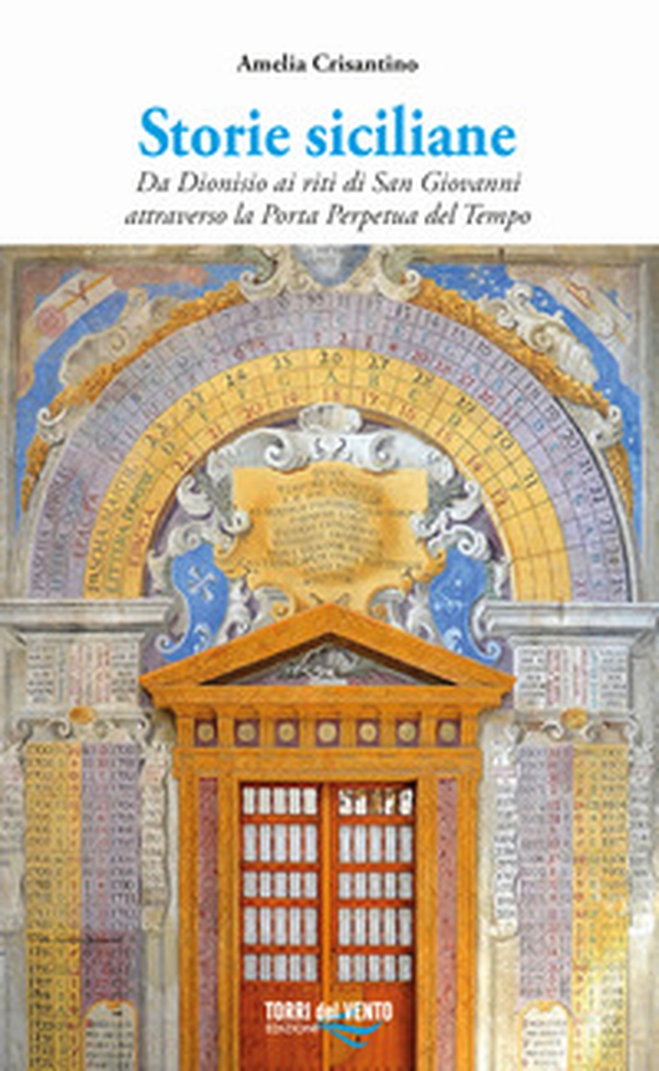 Storie siciliane. Da Dionisio ai riti di San Giovanni attraverso la Porta Perpetua del Tempo - Librerie.coop Storie siciliane. Da Dionisio ai riti di San Giovanni attraverso la Porta Perpetua del Tempo - Librerie.coop