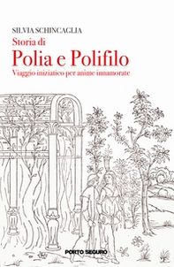 Storia di Polia e Polifilo. Viaggio iniziatico per anime innamorato - Librerie.coop