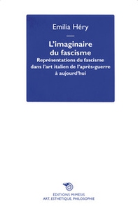 L'imaginaire du fascisme. Représentations du fascisme dans l'art italien de l'après-guerre à aujourd'hui - Librerie.coop
