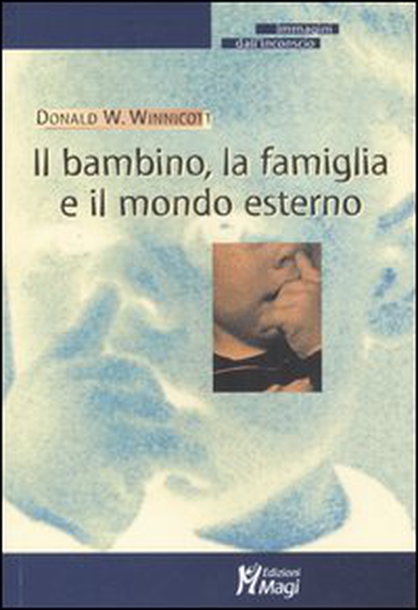 Il bambino, la famiglia e il mondo esterno - Librerie.coop Il bambino, la famiglia e il mondo esterno - Librerie.coop