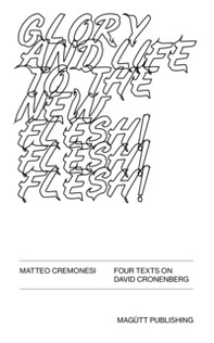 Glory and life in the new flesh! Four texts in David Cronenberg. Ediz. italiana e inglese - Librerie.coop