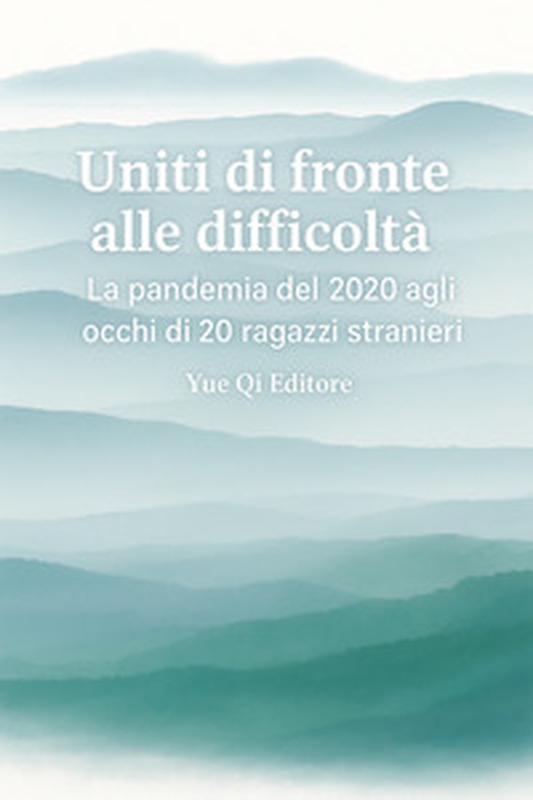 Uniti di fronte alle difficoltà. La pandemia del 2020 agli occhi di 20 ragazzi stranieri. Ediz. italiana e cinese - Librerie.coop Uniti di fronte alle difficoltà. La pandemia del 2020 agli occhi di 20 ragazzi stranieri. Ediz. italiana e cinese - Librerie.coop