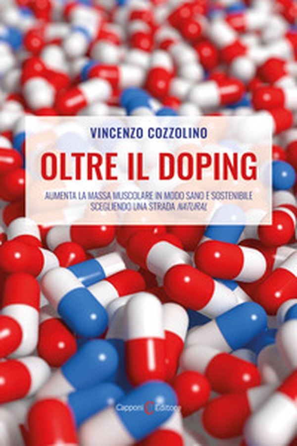 Oltre il doping. Aumenta la massa muscolare in modo sano e sostenibile scegliendo una strada «natural» - Librerie.coop Oltre il doping. Aumenta la massa muscolare in modo sano e sostenibile scegliendo una strada «natural» - Librerie.coop