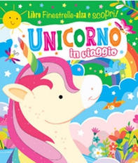 Unicorno in viaggio. Finestrelle alza scopri - Librerie.coop