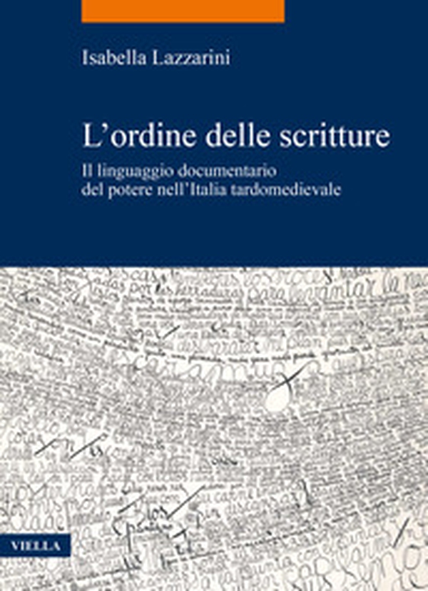 L'ordine delle scritture. Il linguaggio documentario del potere nell'Italia tardomedievale - Librerie.coop L'ordine delle scritture. Il linguaggio documentario del potere nell'Italia tardomedievale - Librerie.coop