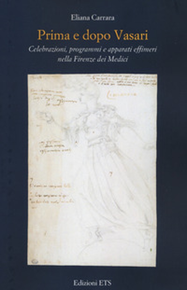 Prima e dopo Vasari. Celebrazioni, programmi e apparati effimeri nella Firenze dei Medici - Librerie.coop Prima e dopo Vasari. Celebrazioni, programmi e apparati effimeri nella Firenze dei Medici - Librerie.coop