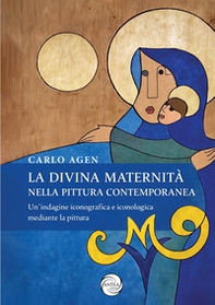 La divina maternità nella pittura contemporanea. Un'indagine iconografica e iconologica mediante la pittura - Librerie.coop