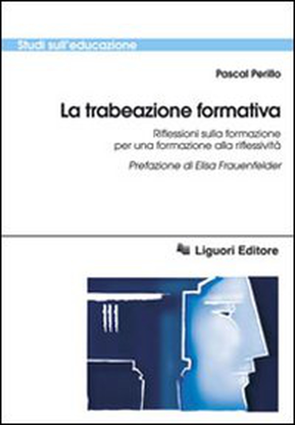 La trabeazione pedagogica. Riflessioni sulla formazione per la formazione alla riflessività - Librerie.coop La trabeazione pedagogica. Riflessioni sulla formazione per la formazione alla riflessività - Librerie.coop