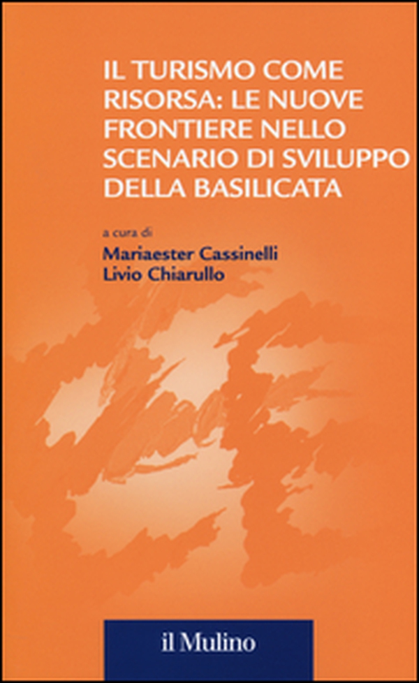 Il turismo come risorsa: le nuove frontiere nello scenario di sviluppo della Basilicata - Librerie.coop Il turismo come risorsa: le nuove frontiere nello scenario di sviluppo della Basilicata - Librerie.coop