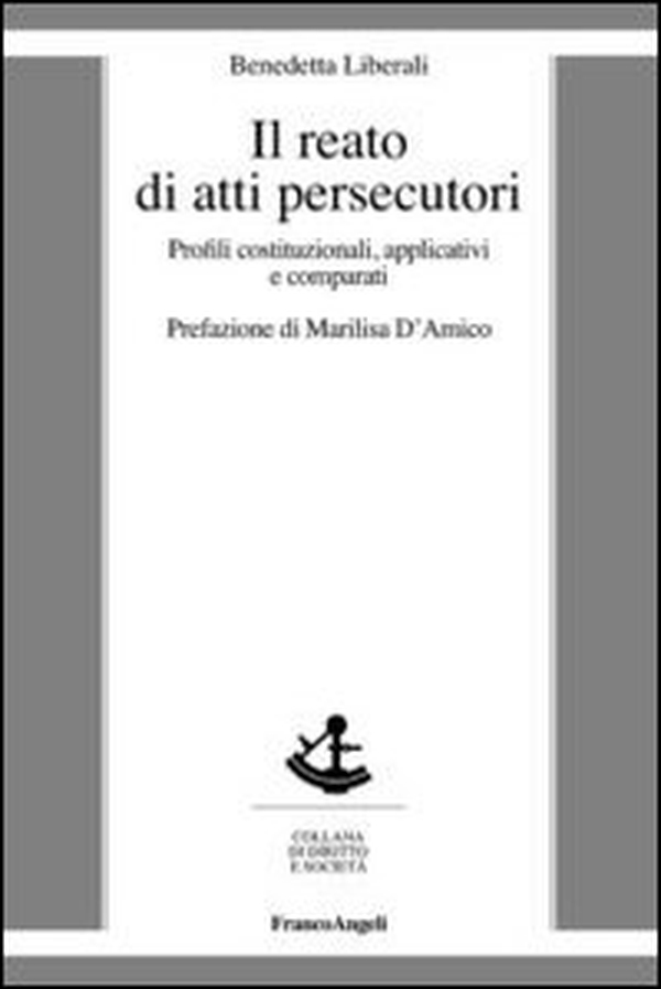 Il reato di atti persecutori. Profili costituzionali, applicativi e comparati - Librerie.coop Il reato di atti persecutori. Profili costituzionali, applicativi e comparati - Librerie.coop