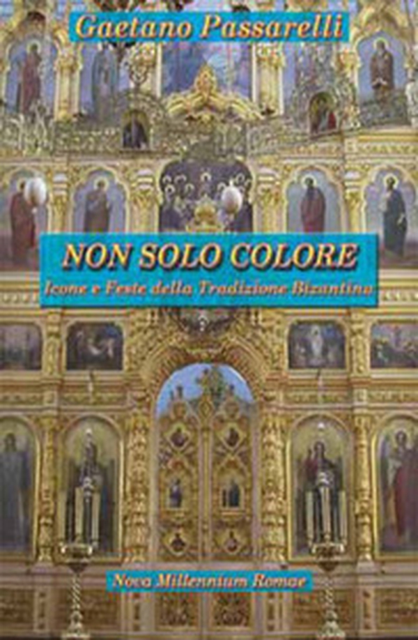 Non solo colore. Icone e feste della tradizione bizantina - Librerie.coop Non solo colore. Icone e feste della tradizione bizantina - Librerie.coop