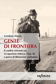 Gente di frontiera. Il confine orientale tra occupazione tedesca, cosacchi e guerra di liberazione partigiana - Librerie.coop Gente di frontiera. Il confine orientale tra occupazione tedesca, cosacchi e guerra di liberazione partigiana - Librerie.coop