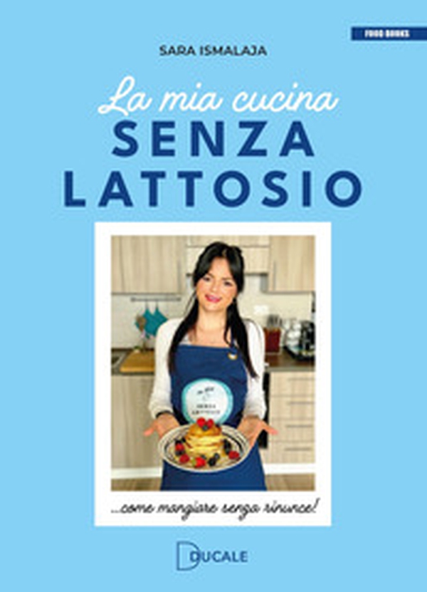 La mia cucina senza lattosio. Come mangiare senza rinunce! - Librerie.coop La mia cucina senza lattosio. Come mangiare senza rinunce! - Librerie.coop