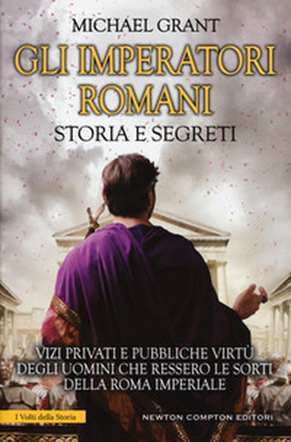 Gli imperatori romani. Storia e segreti. Grandezza militare e debolezze umane, «vizi privati e pubbliche virtù» degli uomini che ressero le sorti della Roma imperiale - Librerie.coop Gli imperatori romani. Storia e segreti. Grandezza militare e debolezze umane, «vizi privati e pubbliche virtù» degli uomini che ressero le sorti della Roma imperiale - Librerie.coop