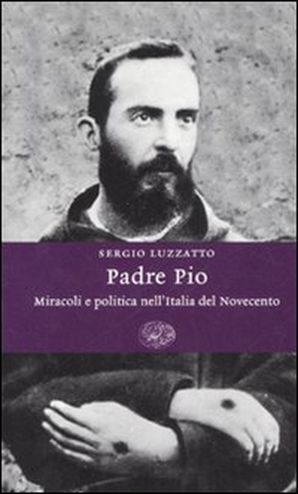Padre Pio. Miracoli e politica nell'Italia del Novecento - Librerie.coop Padre Pio. Miracoli e politica nell'Italia del Novecento - Librerie.coop