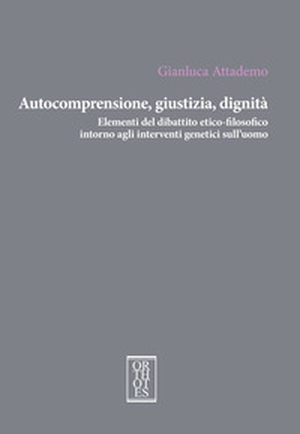 Autocomprensione, giustizia, dignità. Elementi del dibattito etico-filosofico intorno agli interventi genetici sull'uomo - Librerie.coop Autocomprensione, giustizia, dignità. Elementi del dibattito etico-filosofico intorno agli interventi genetici sull'uomo - Librerie.coop