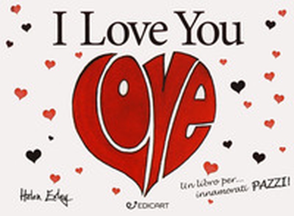 I love you. Un libro per... innamorati pazzi! - Librerie.coop I love you. Un libro per... innamorati pazzi! - Librerie.coop