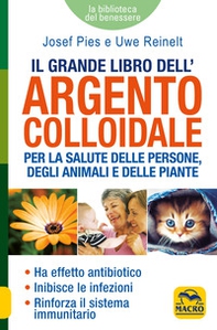 Il grande libro dell'argento colloidale. Per la salute delle persone, degli animali e delle piante - Librerie.coop