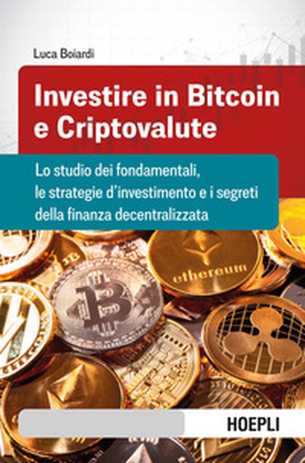 Investire in bitcoin e criptovalute. Lo studio dei fondamentali, le strategie d'investimento e i segreti della finanza decentralizzata - Librerie.coop Investire in bitcoin e criptovalute. Lo studio dei fondamentali, le strategie d'investimento e i segreti della finanza decentralizzata - Librerie.coop