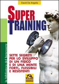 Super training. Sette segreti per lo sviluppo di un fisico e di una mente forti, flessibili e resistenti - Librerie.coop Super training. Sette segreti per lo sviluppo di un fisico e di una mente forti, flessibili e resistenti - Librerie.coop