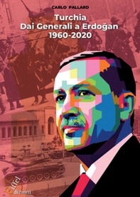 Turchia. Dai Generali a Erdo?an. Dal 1960 al 2020 - Librerie.coop Turchia. Dai Generali a Erdo?an. Dal 1960 al 2020 - Librerie.coop