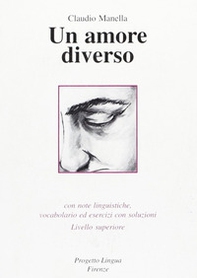 Un amore diverso. Con note linguistiche, vocabolario ed esercizi con soluzioni. Livello superiore - Librerie.coop