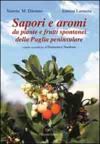 Sapori e aromi. Da piante e frutti spontanei della Puglia peninsulare - Librerie.coop