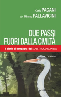 Due passi fuori dalla civiltà. Il diario di campagna del Maestro Giardiniere - Librerie.coop