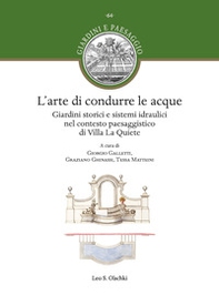 L'arte di condurre le acque. Giardini storici e sistemi idraulici nel contesto paesaggistico di Villa La Quiete - Librerie.coop
