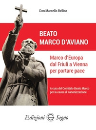 Beato Marco d'Aviano. Marco d'Europa dal Friuli a Vienna per portare pace - Librerie.coop Beato Marco d'Aviano. Marco d'Europa dal Friuli a Vienna per portare pace - Librerie.coop