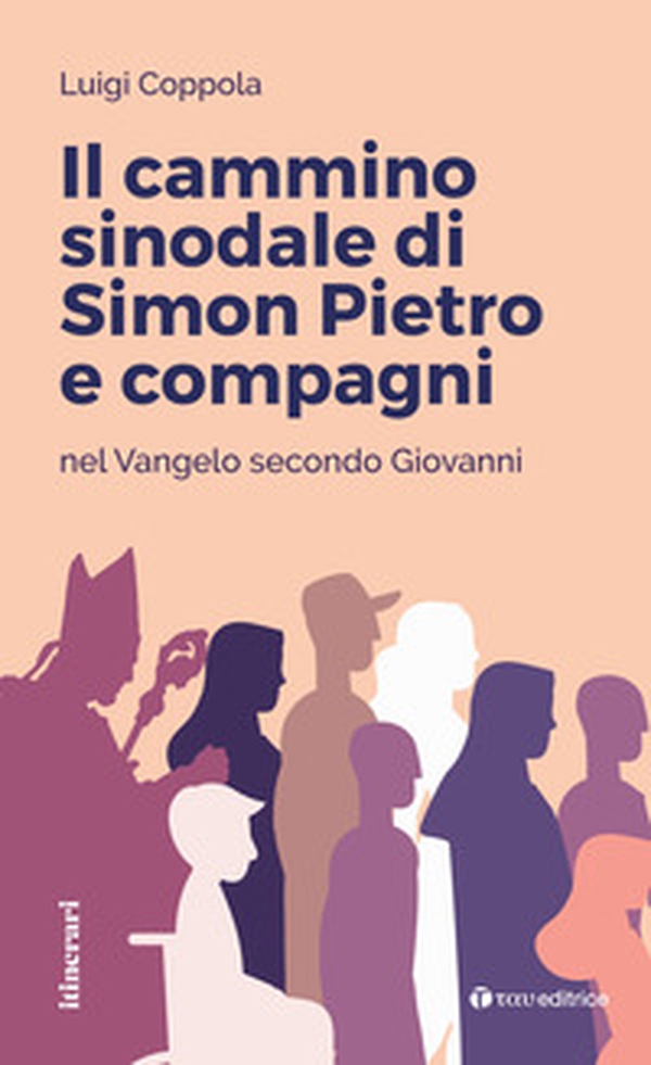 Il cammino sinodale di Simon Pietro e compagni nel Vangelo secondo Giovanni - Librerie.coop Il cammino sinodale di Simon Pietro e compagni nel Vangelo secondo Giovanni - Librerie.coop