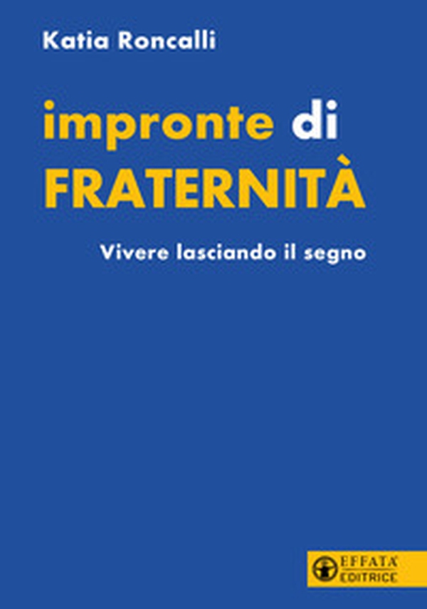 Impronte di fraternità. Vivere lasciando il segno - Librerie.coop Impronte di fraternità. Vivere lasciando il segno - Librerie.coop