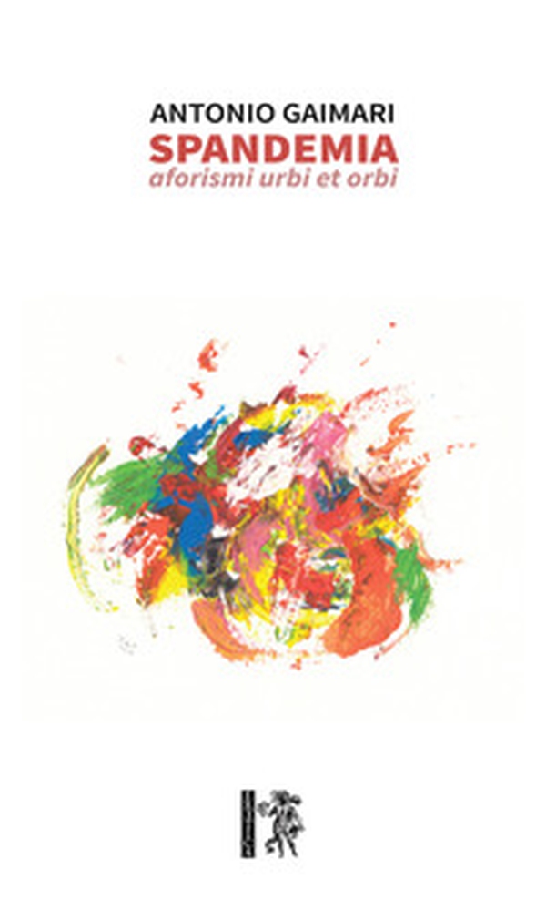 Spandemia. Aforismi urbi et orbi - Librerie.coop Spandemia. Aforismi urbi et orbi - Librerie.coop