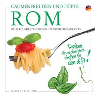 Rom, Gaumenfreuden und Düfte. Die Berühmtesten Speisen. Typische Restaurants - Librerie.coop