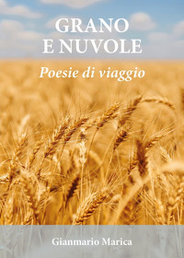 Grano e nuvole. Poesie di viaggio - Librerie.coop Grano e nuvole. Poesie di viaggio - Librerie.coop