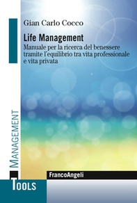 Life management. Manuale per la ricerca del benessere tramite l'equilibrio tra vita professionale e vita privata - Librerie.coop Life management. Manuale per la ricerca del benessere tramite l'equilibrio tra vita professionale e vita privata - Librerie.coop