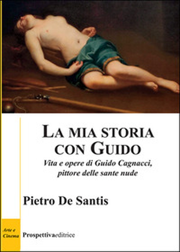La mia storia con Guido. Vita e opere di Guido Cagnacci, pittore delle sante nude - Librerie.coop La mia storia con Guido. Vita e opere di Guido Cagnacci, pittore delle sante nude - Librerie.coop