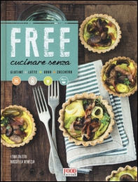 Free cucinare senza glutine, latte, uova, zucchero - Librerie.coop